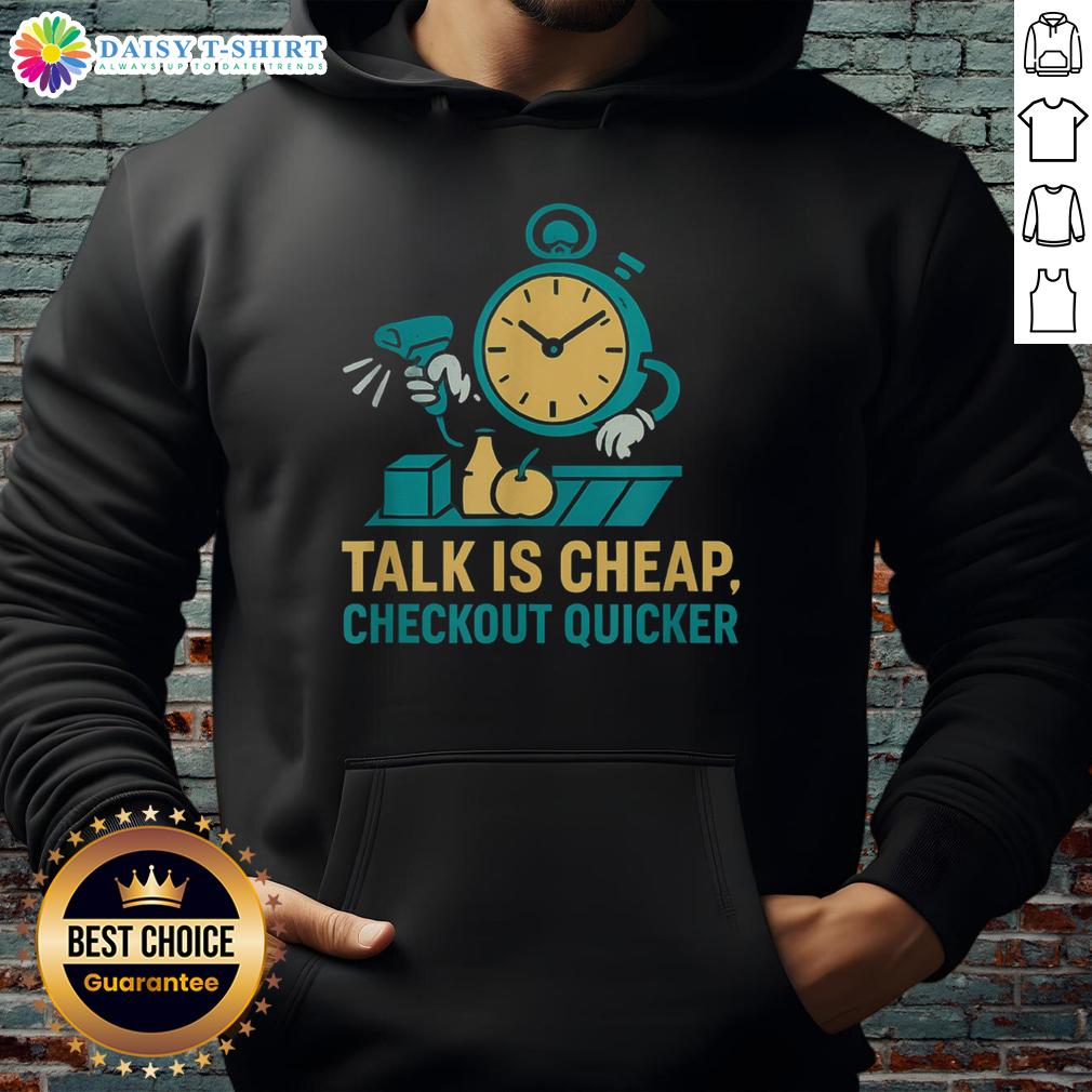 Top Cashier Talk Is Cheap Checkout Quicker Grocery Store Worker Hoodie Top Cashier Talk is Cheap hoodie worn by a grocery store worker at a quick checkout, promoting efficiency and style.