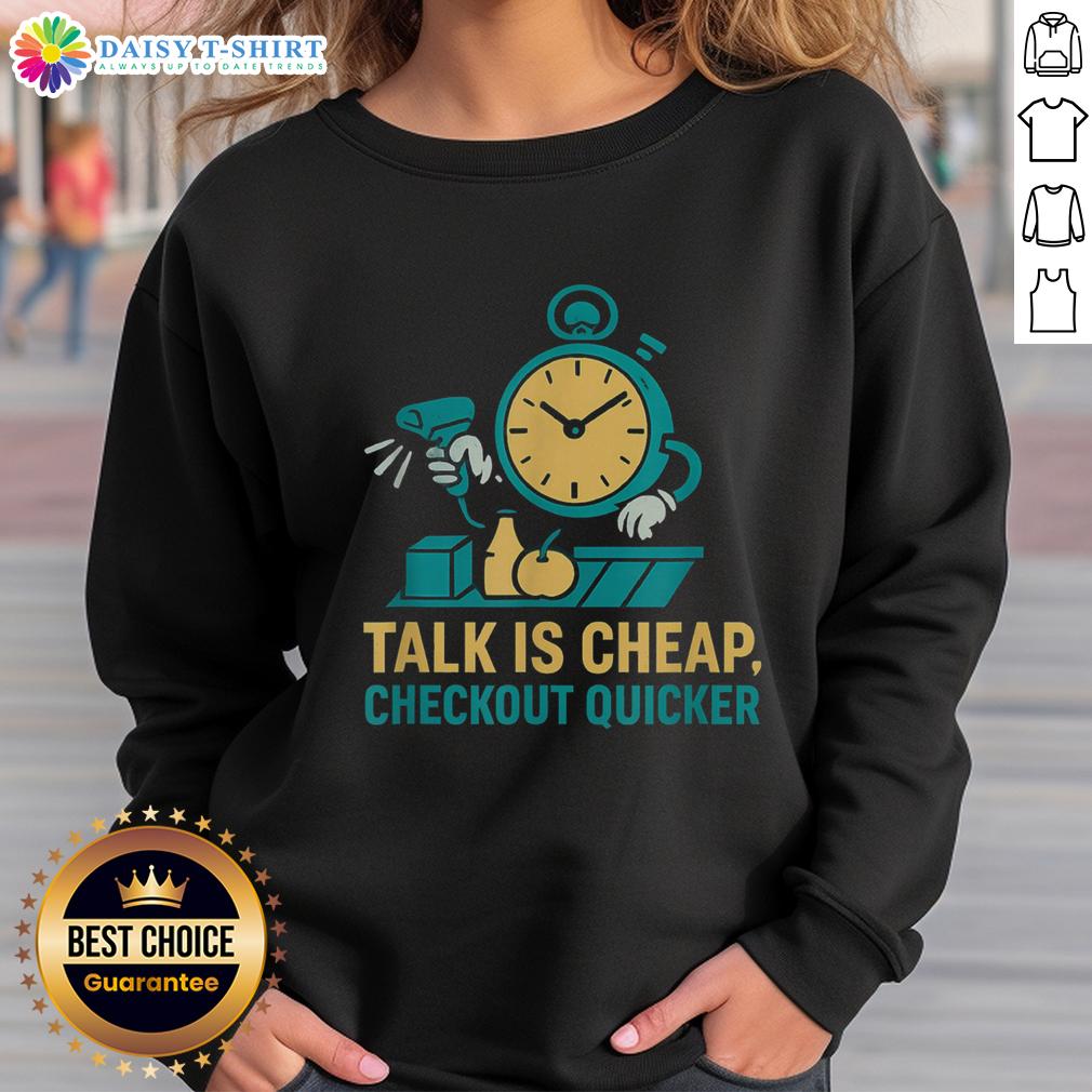 Top Cashier Talk Is Cheap Checkout Quicker Grocery Store Worker Sweatshirt Top Cashier Talk is Cheap sweatshirt for grocery store workers, featuring a stylish design perfect for quick checkouts.