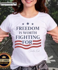Top Charlie Kirk Freedom Is Worth Fighting For Ladies Tee, showcasing a stylish design for women promoting freedom.