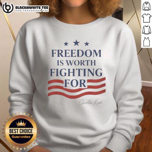 Top Charlie Kirk Freedom Is Worth Fighting For sweatshirt showcasing bold text and a modern design in a stylish setting.
