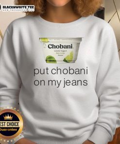 Alt Text: Cozy sweatshirt featuring Put Chobani On My Jeans slogan, perfect for Chobani fans and casual wear lovers.