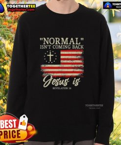 Top Christian sweatshirt featuring 'Normal Isn't Coming Back' design, perfect for expressing faith and style.