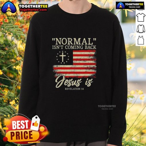 Top Christian sweatshirt featuring 'Normal Isn't Coming Back' design, perfect for expressing faith and style.