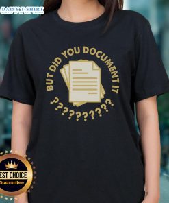 Top Did You Document It Ladies Tee in stylish design, perfect for casual wear and showcasing your fun personality.