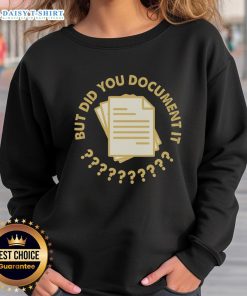 Stylish Top Did You Document It Sweatshirt in cozy fabric, perfect for casual outings and documenting your adventures.