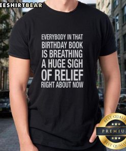 Top Everybody In That Birthday Book Is Breathing A Huge Sigh Of Relief Right About Now T-Shirt design featuring playful graphics.
