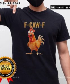 Funny F-Caw-F Chicken Humor T-Shirt featuring a playful chicken graphic and witty text for poultry lovers.