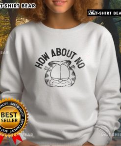 Top Garfieid How About No Sweatshirt featuring a humorous cat design, perfect for cozy casual wear.