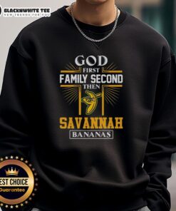 Alt Text: Stylish Top God, First Family, Second, Then Savannah Bananas sweatshirt for fans of unique sports apparel.