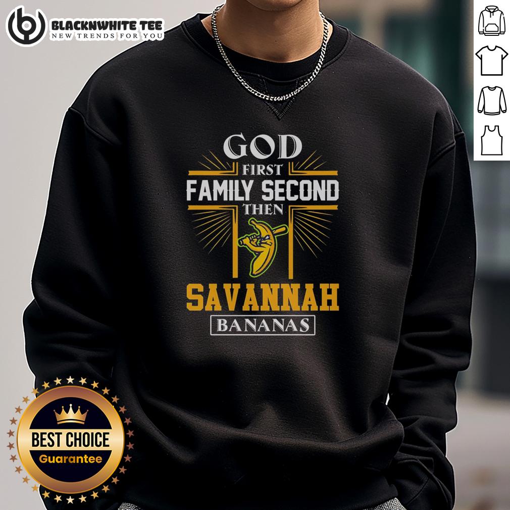 Top God First Family Second Then Savannah Bananas Sweatshirt Alt Text: Stylish Top God, First Family, Second, Then Savannah Bananas sweatshirt for fans of unique sports apparel.