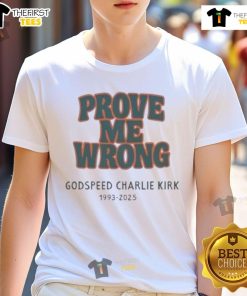 Alt Text: Top Godspeed Charlie Kirk Prove Me Wrong 1993 2025 T-Shirt featuring bold graphics and a classic design.