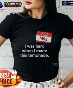 Top Hello My Name Is Mike I Was Hard When I Made This Lemonade Ladies Tee showcasing a fun and playful graphic design.