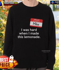 Mike's Lemonade sweatshirt featuring a fun design with the phrase 'I Was Hard When I Made This Lemonade.'