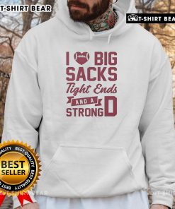 Top I Love Big Sacks Tight Ends and a Strong D hoodie in black, perfect for football fans and cozy style.