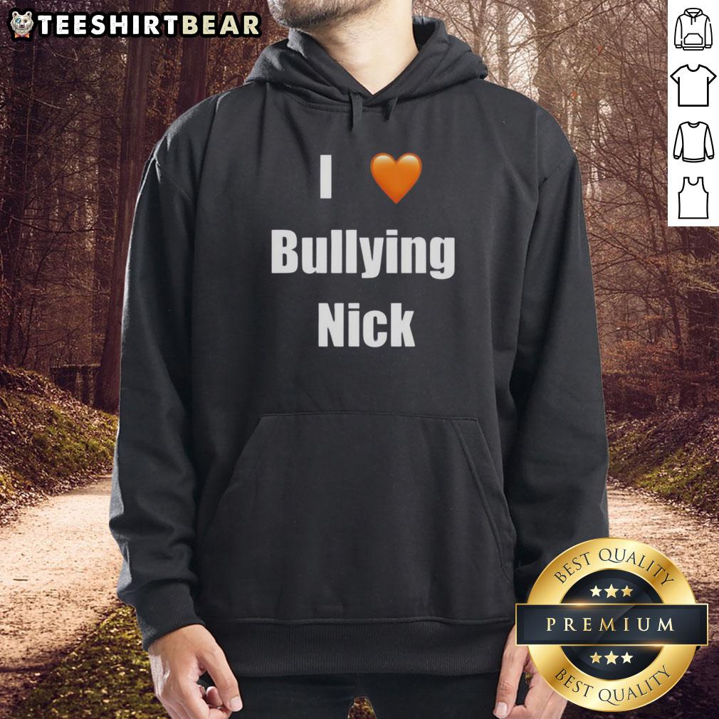 Top I Love Bullying Nick Hoodie Top I Love Bullying Nick Hoodie featuring a bold graphic design, perfect for casual streetwear and expressing individuality.