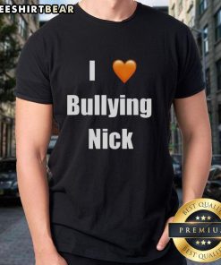 Top I Love Bullying Nick T-Shirt design featuring bold text on a stylish shirt for anti-bullying awareness.