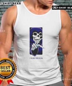 Top ID Die for a Cig Skeleton Tank Top featuring a stylish skeleton graphic, perfect for edgy fashion lovers.