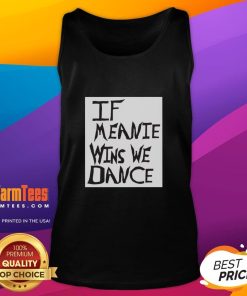 Stylish 'Top If Meanie Wins We Dance' tank top featuring bold lettering, perfect for summer parties and casual outings.