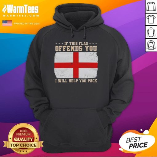 England flag hoodie with text 'If This Flag Offends You, I Will Help You Pack' promoting pride and humor in British culture.