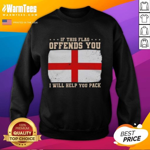 England flag sweatshirt featuring the phrase 'If this flag offends you, I will help you pack' for patriotic fashion.