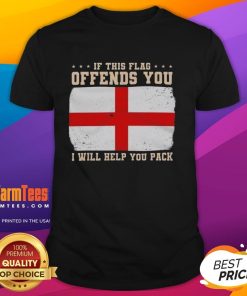 Top If This Flag Offends You I Will Help You Pack England Flag T-Shirt design featuring a bold English flag graphic.