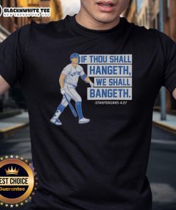 Top If Thou Shall Hangeth We Shall Bangeth T-Shirt featuring a stylish design for humorous and trendy fashion lovers.