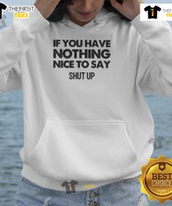 Top If You Have Nothing Nice to Say Shut Up Hoodie in trendy style, perfect for casual wear and making a bold statement.