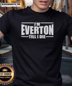 Alt Text: Top I'M Everton Till I Die T-Shirt featuring bold text and a stylish design for passionate Everton fans.