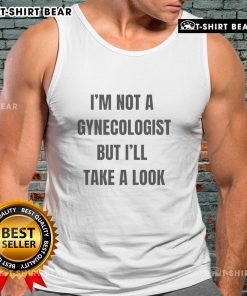 Classic tank top featuring 'I'm Not A Gynecologist But I'll Take A Look' slogan, perfect for casual and humorous outfits.