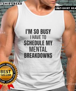 Funny tank top with 'So Busy I Have to Schedule My Mental Breakdown' slogan, perfect for humor lovers and busy lifestyles.