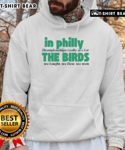 Top in Philly Championships hoodie featuring birds design, celebrating victory with 'We Fought, We Flew, We Won' slogan.