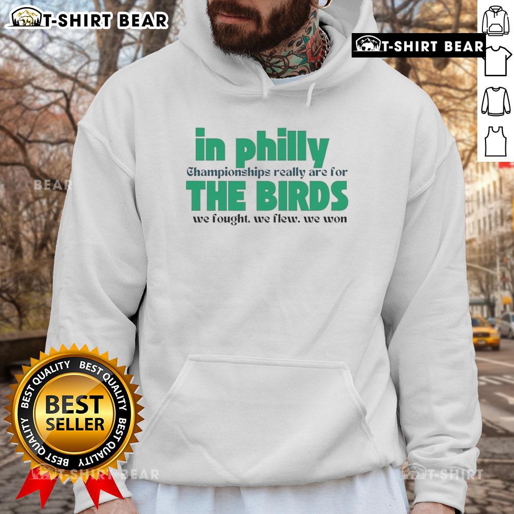 Top In Philly Championships Really Are For The Birds We Fought We Flew We Won Hoodie Top in Philly Championships hoodie featuring birds design, celebrating victory with 'We Fought, We Flew, We Won' slogan.