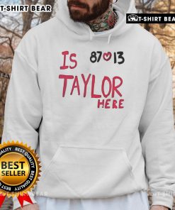 Top Is Taylor here? Travis Kelce Chiefs 87 love 13 hoodie featuring stylish design for fans of the Kansas City Chiefs.
