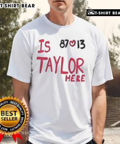 Top Is Taylor Here Travis Kelce Chiefs 87 Love 13 T-Shirt featuring vibrant graphics and bold team colors.