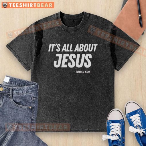 Top It's All About Jesus Charlie Kirk Washed T-Shirt featuring a bold graphic design celebrating faith and inspiration.