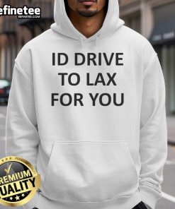 Top Katelyn Tarver ID Drive To LAX For You hoodie featuring stylish design and comfortable fit, perfect for fans.