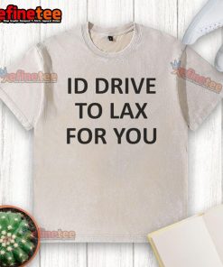 Top Katelyn Tarver ID Drive To LAX For You washed t-shirt displayed on a hanger, showcasing its stylish design.
