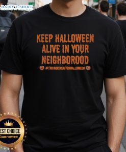 Top Keep Halloween Alive In Your Neighborhood T-Shirt featuring spooky designs perfect for festive celebrations.
