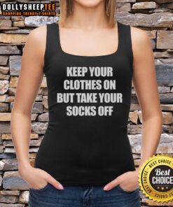 Casual tank top design with 'Keep Your Clothes On But Take Your Socks Off' slogan, perfect for relaxed summer days.