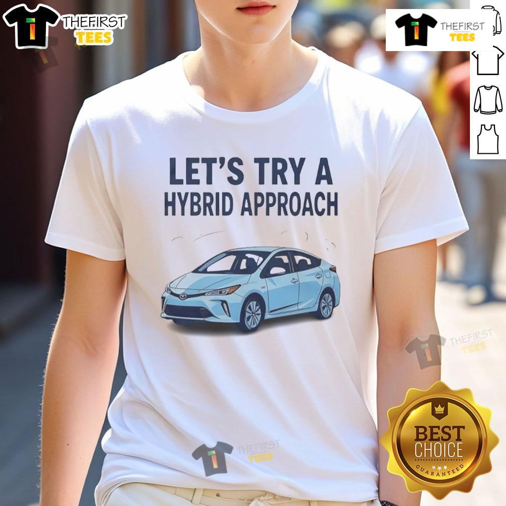 Top Let'S Try A Hybrid Approach T Shirt Top Let's Try A Hybrid Approach T-Shirt featuring a stylish design perfect for casual wear and eco-friendly enthusiasts.