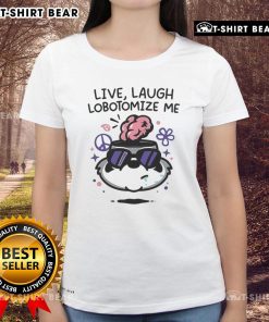 Top Live Laugh Lobotomize Me Ladies Tee featuring a humorous graphic design on a stylish women's t-shirt.