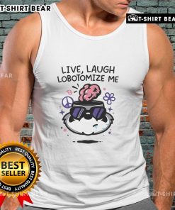 Top Live Laugh Lobotomize Me Tank Top featuring a humorous graphic design on a stylish sleeveless shirt.