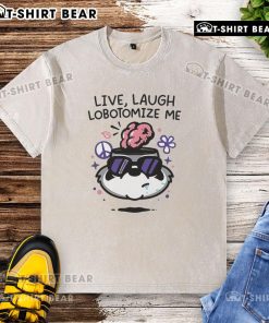 Top Live Laugh Lobotomize Me washed t-shirt featuring a humorous graphic design for casual wear lovers.