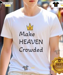 Top Make Heaven Crowded T-Shirt featuring a stylish design with inspiring text on a comfortable fabric.