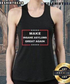 Funny political tank top featuring 'Make Insane Asylums Great Again' slogan, ideal for humorous activism and style.
