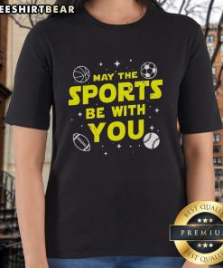 Top May The Sports Be With You Ladies Tee featuring a stylish design for sports enthusiasts, perfect for casual wear.
