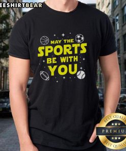 Top May The Sports Be With You T-Shirt featuring a fun design for sports enthusiasts and fans.