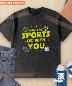 Top May The Sports Be With You washed t-shirt featuring a fun sports-themed graphic design on a casual tee.