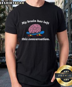 Top My Brain Has Left This Conversation T-Shirt featuring a humorous graphic design, perfect for casual wear.