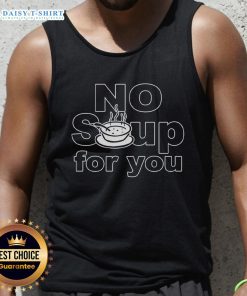 Top No Soup For You Tank Top featuring a humorous quote from Seinfeld, perfect for fans and casual wear.